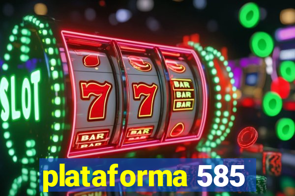 plataforma 585